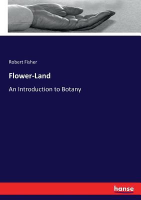 Flower-Land: An Introduction to Botany 3743349531 Book Cover
