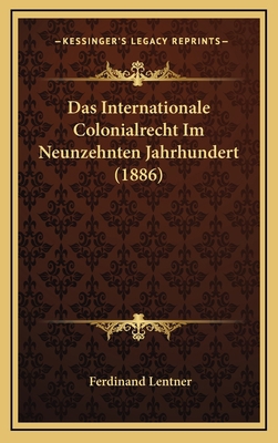 Das Internationale Colonialrecht Im Neunzehnten... [German] 1167770021 Book Cover