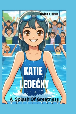 Katie Ledecky: A Splash of Greatness B0D9S55LXQ Book Cover