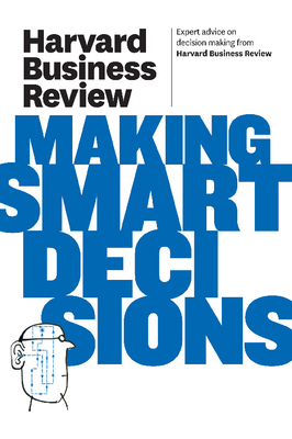 Harvard Business Review on Making Smart Decisions 1422172392 Book Cover