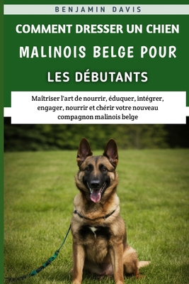 Comment Dresser Un Chien Malinois Belge Pour Le... [French]            Book Cover