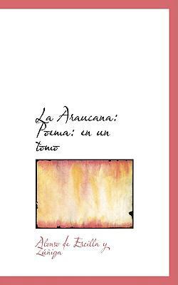 La Araucana: Poema: en un tomo 0554647087 Book Cover