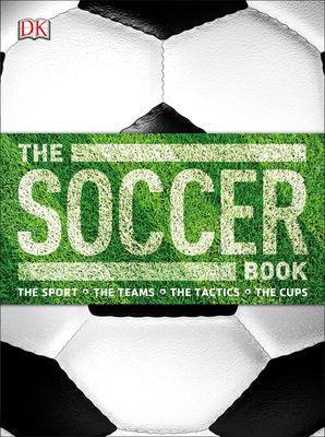 The Soccer Book: The Sport, the Teams, the Tact... 1465417494 Book Cover