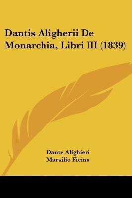 Dantis Aligherii De Monarchia, Libri III (1839) [Latin] 1120648513 Book Cover