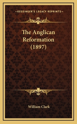 The Anglican Reformation (1897) 1164438395 Book Cover