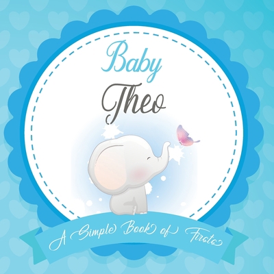 Baby Theo A Simple Book of Firsts: First Year B... B084DGPSGD Book Cover