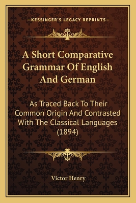 A Short Comparative Grammar Of English And Germ... 1164548832 Book Cover