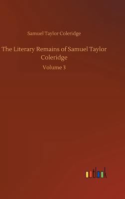 The Literary Remains of Samuel Taylor Coleridge 3734019931 Book Cover