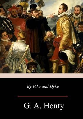 By Pike and Dyke: a Tale of the Rise of the Dut... 1976319471 Book Cover
