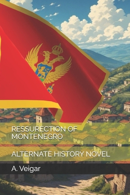 Ressurection of Montenegro: Alternate History N... B0G4CFKWJ9 Book Cover
