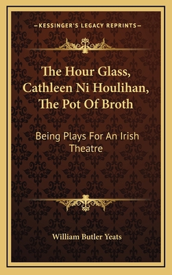 The Hour Glass, Cathleen Ni Houlihan, The Pot O... 1169017061 Book Cover