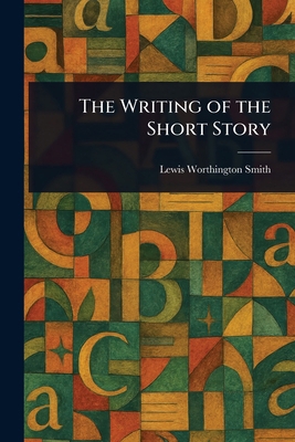 The Writing of the Short Story 1023174650 Book Cover