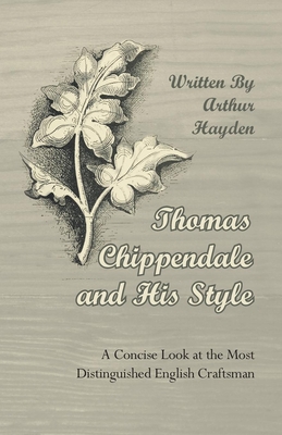 Thomas Chippendale and His Style - A Concise Lo... 1447444396 Book Cover