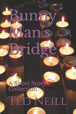 Bunny Man's Bridge: A Short Story Collection 1546950346 Book Cover