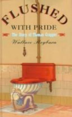 Flushed with Pride: The Story of Thomas Crapper 1857028600 Book Cover