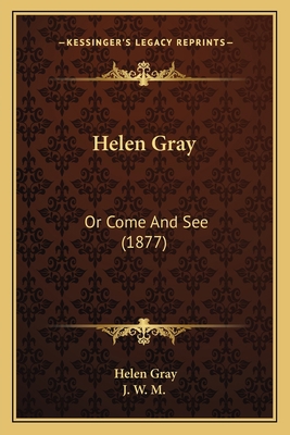 Helen Gray: Or Come And See (1877) 116466705X Book Cover