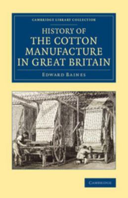 History of the Cotton Manufacture in Great Britain 1108080936 Book Cover