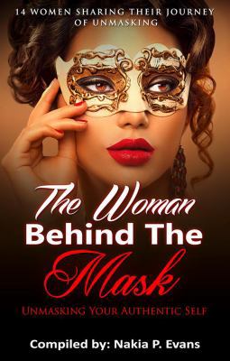 The Woman Behind the Mask: Unmasking Your Authe... 1945117427 Book Cover