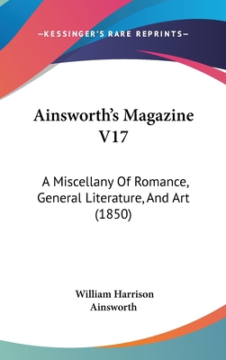 Ainsworth's Magazine V17: A Miscellany of Roman... 1437013694 Book Cover