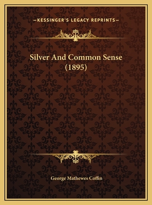 Silver And Common Sense (1895) 116965343X Book Cover