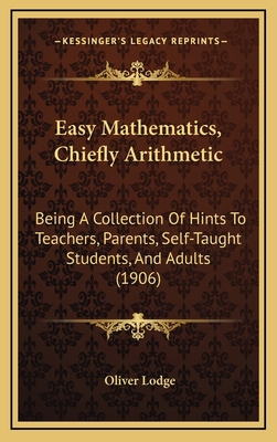 Easy Mathematics, Chiefly Arithmetic: Being a C... 1164801953 Book Cover