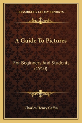 A Guide To Pictures: For Beginners And Students... 1164529129 Book Cover