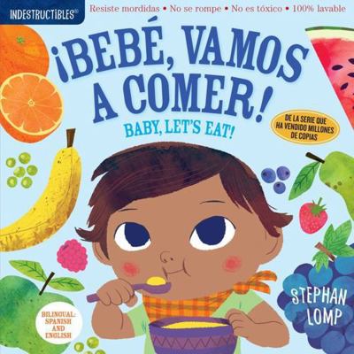 Indestructibles: Bebé, Vamos a Comer! / Baby, L... [Spanish] 1523503181 Book Cover