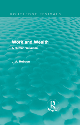 Work and Wealth (Routledge Revivals): A Human V... 0415602432 Book Cover