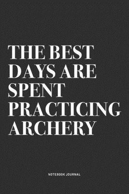 The Best Days Are Spent Practicing Archery: A 6... 1704465850 Book Cover