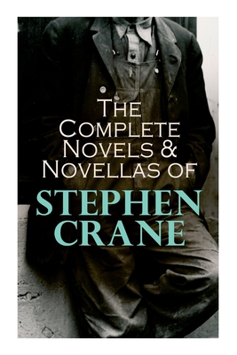 The Complete Novels & Novellas of Stephen Crane... 8027341760 Book Cover