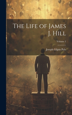 The Life of James J. Hill; Volume 1 1019975474 Book Cover