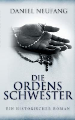 Die Ordensschwester: Ein historischer Roman [German] 3744800946 Book Cover