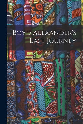 Boyd Alexander's Last Journey 1018304479 Book Cover