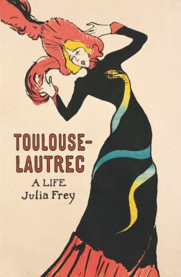Toulouse-Lautrec: A Life 1857993632 Book Cover