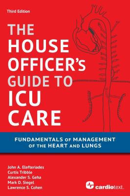 House Officer's Guide to ICU Care : Fundamentals of Management of the Heart and Lungs