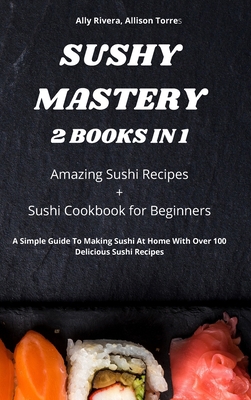 Sushy Mastery 2 Books in 1 1801977038 Book Cover