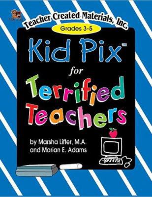 Kid Pix for Terrified Teachers Grades 3-5 1576901831 Book Cover