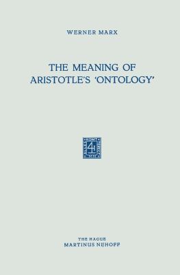 The Meaning of Aristotle's 'Ontology' 9401186901 Book Cover