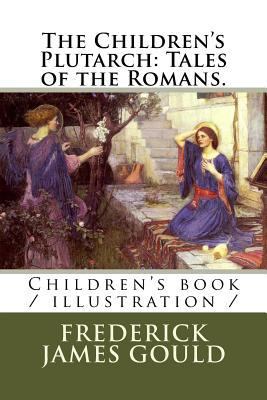 The Children's Plutarch: Tales of the Romans.: ... 1719155925 Book Cover