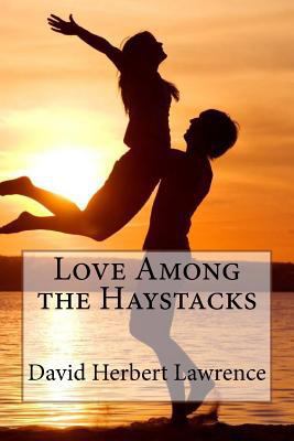Love Among the Haystacks David Herbert Lawrence 154313887X Book Cover
