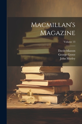 Macmillan's Magazine; Volume 13 1021882445 Book Cover