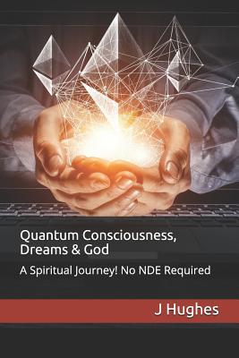 Quantum Consciousness, Dreams & God: A Spiritua... 1090797540 Book Cover