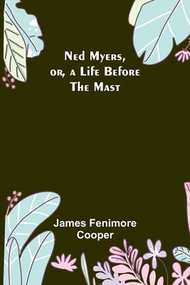 Ned Myers, or, a Life Before the Mast 9356714282 Book Cover