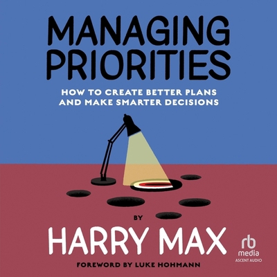 Managing Priorities: How to Create Better Plans...            Book Cover