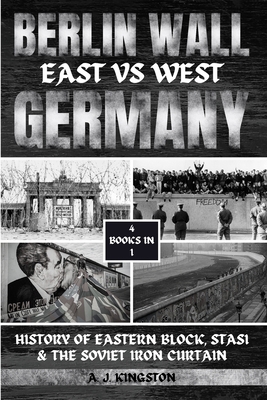 Berlin Wall: History Of Eastern Block, Stasi & ... 1839383461 Book Cover