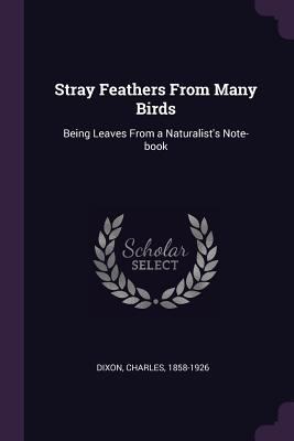 Stray Feathers From Many Birds: Being Leaves Fr... 137866499X Book Cover