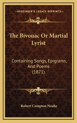 The Bivouac or Martial Lyrist: Containing Songs... 1165035146 Book Cover