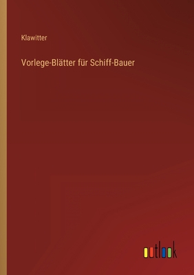 Vorlege-Blätter für Schiff-Bauer [German] 3368454706 Book Cover