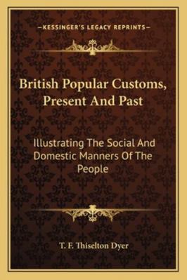 British Popular Customs, Present And Past: Illu... 1162938072 Book Cover