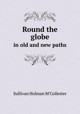 Round the globe in old and new paths 5518675070 Book Cover